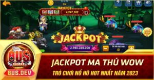 Jackpot Ma Thú Wow