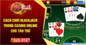 cách chơi Blackjack trong casino