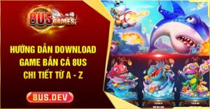 Hướng dẫn download game bắn cá
