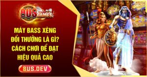 Máy bass xèng đổi thưởng