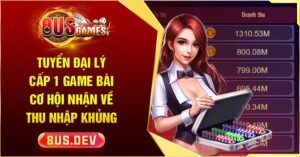 Tuyển đại lý cấp 1 Game Bài